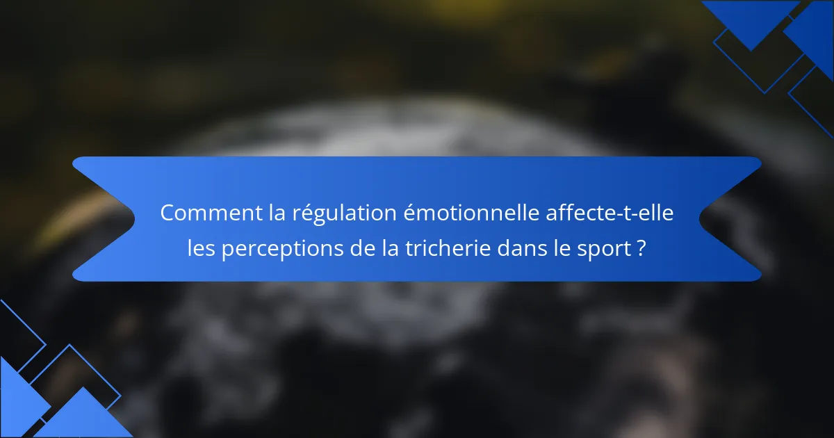 Comment la régulation émotionnelle affecte-t-elle les perceptions de la tricherie dans le sport ?