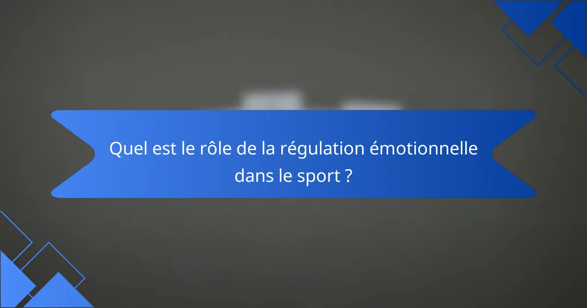 Quel est le rôle de la régulation émotionnelle dans le sport ?