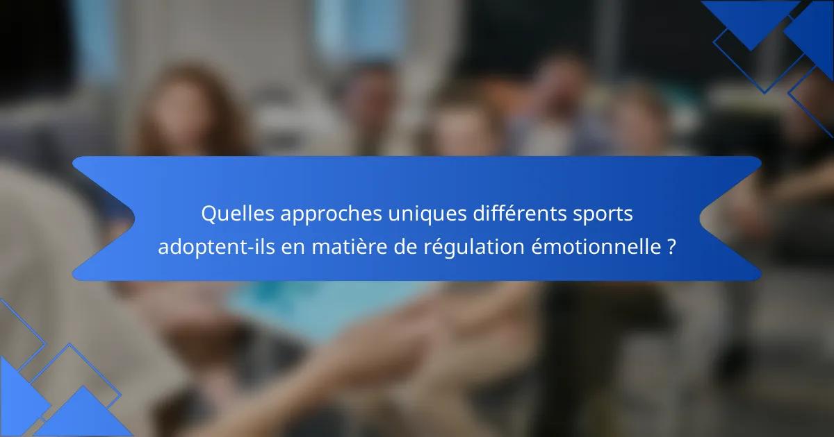 Quelles approches uniques différents sports adoptent-ils en matière de régulation émotionnelle ?