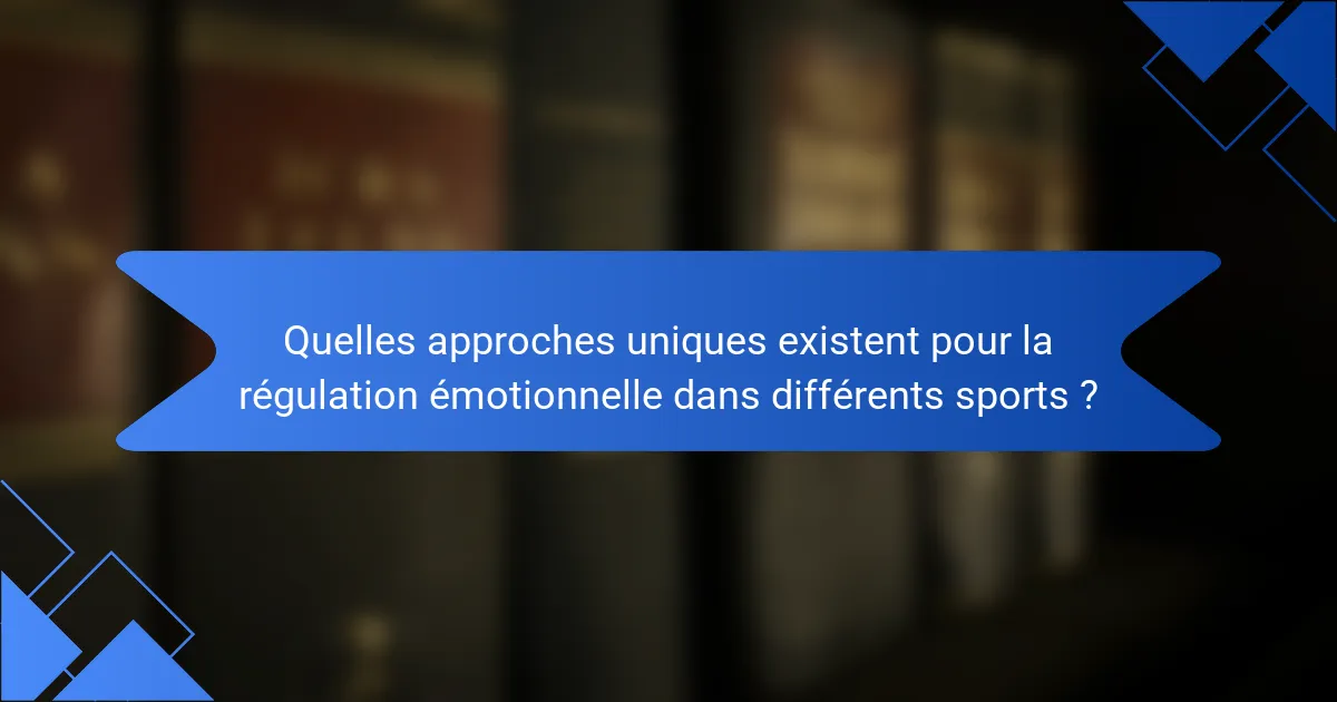 Quelles approches uniques existent pour la régulation émotionnelle dans différents sports ?