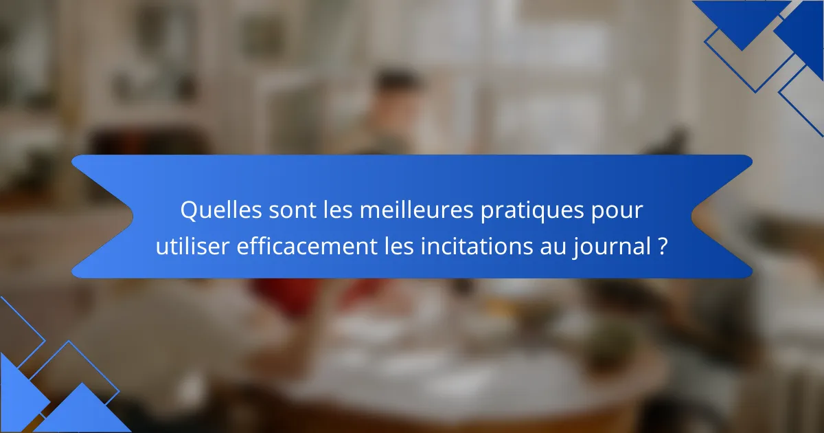 Quelles sont les meilleures pratiques pour utiliser efficacement les incitations au journal ?