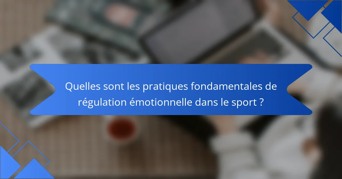 Quelles sont les pratiques fondamentales de régulation émotionnelle dans le sport ?