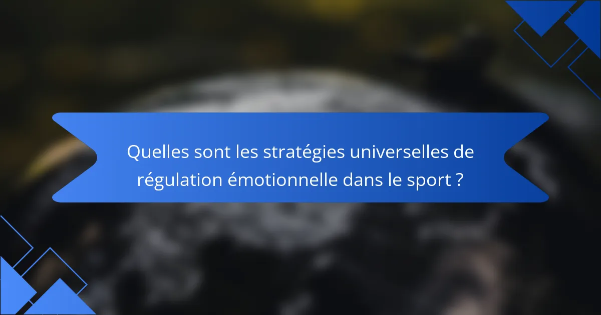 Quelles sont les stratégies universelles de régulation émotionnelle dans le sport ?