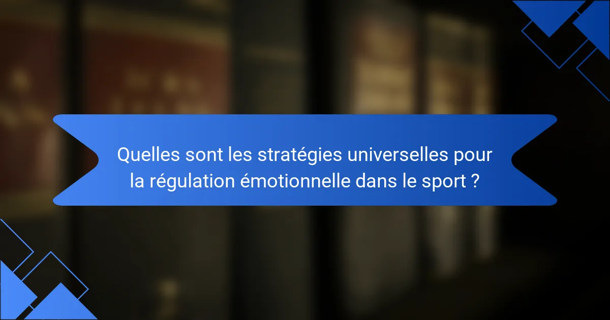 Quelles sont les stratégies universelles pour la régulation émotionnelle dans le sport ?