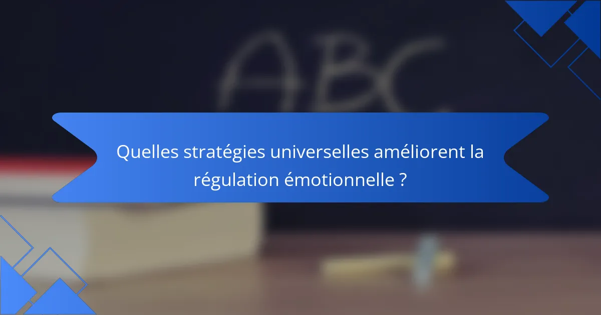 Quelles stratégies universelles améliorent la régulation émotionnelle ?