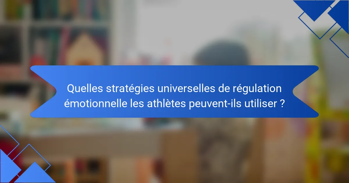 Quelles stratégies universelles de régulation émotionnelle les athlètes peuvent-ils utiliser ?