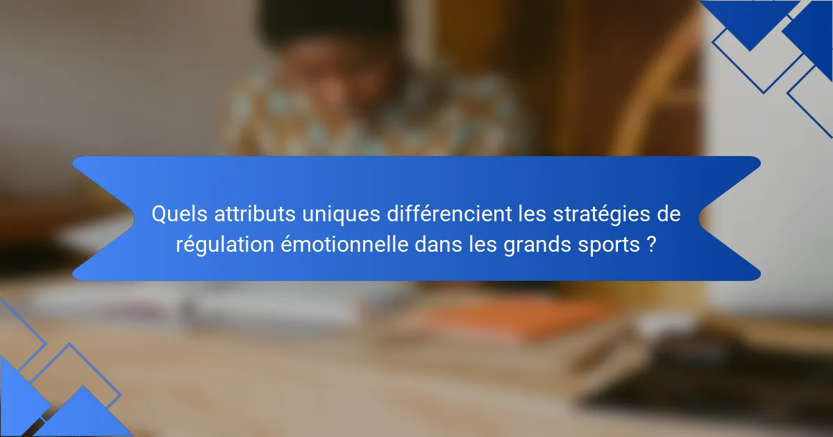 Quels attributs uniques différencient les stratégies de régulation émotionnelle dans les grands sports ?