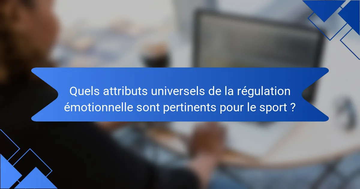 Quels attributs universels de la régulation émotionnelle sont pertinents pour le sport ?