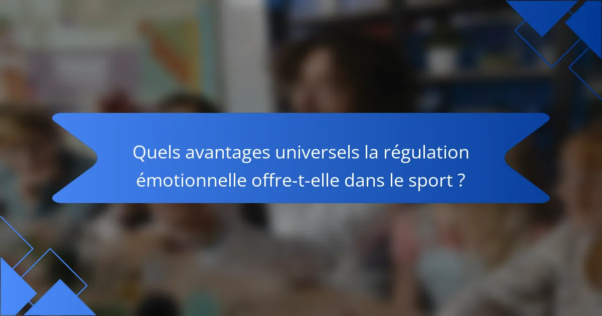 Quels avantages universels la régulation émotionnelle offre-t-elle dans le sport ?