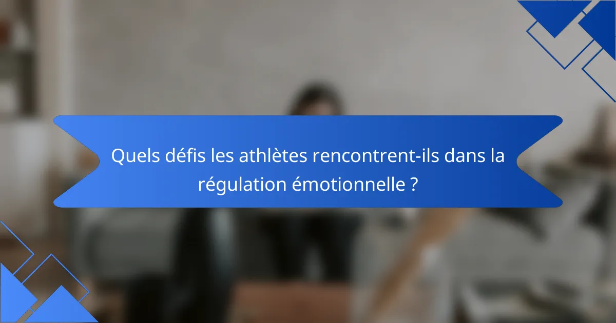 Quels défis les athlètes rencontrent-ils dans la régulation émotionnelle ?