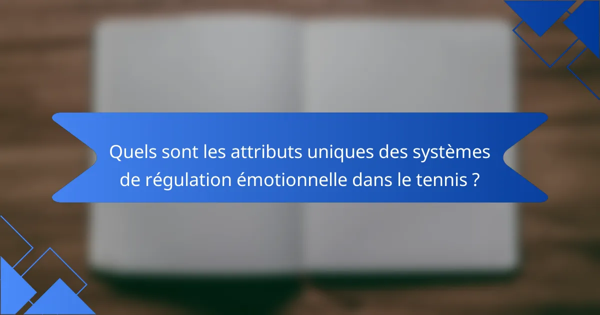 Quels sont les attributs uniques des systèmes de régulation émotionnelle dans le tennis ?