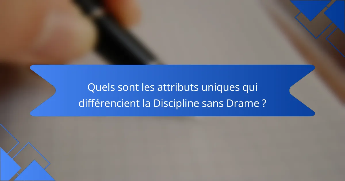 Quels sont les attributs uniques qui différencient la Discipline sans Drame ?