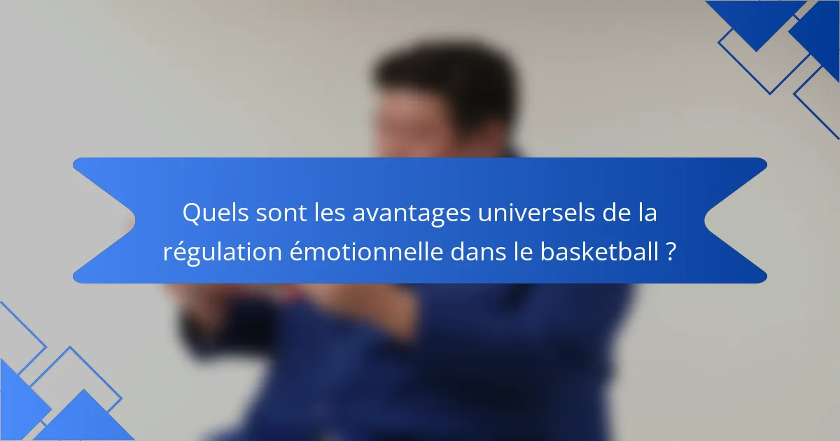 Quels sont les avantages universels de la régulation émotionnelle dans le basketball ?