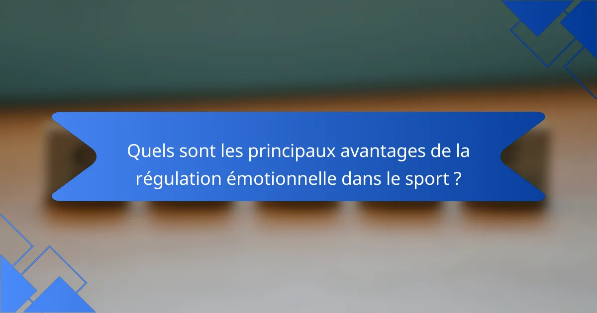 Quels sont les principaux avantages de la régulation émotionnelle dans le sport ?