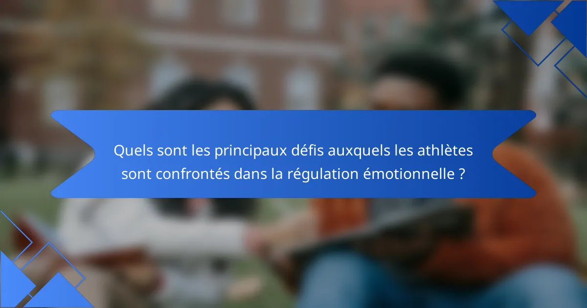 Quels sont les principaux défis auxquels les athlètes sont confrontés dans la régulation émotionnelle ?