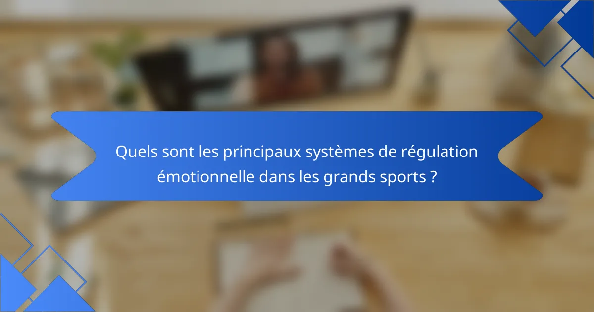 Quels sont les principaux systèmes de régulation émotionnelle dans les grands sports ?
