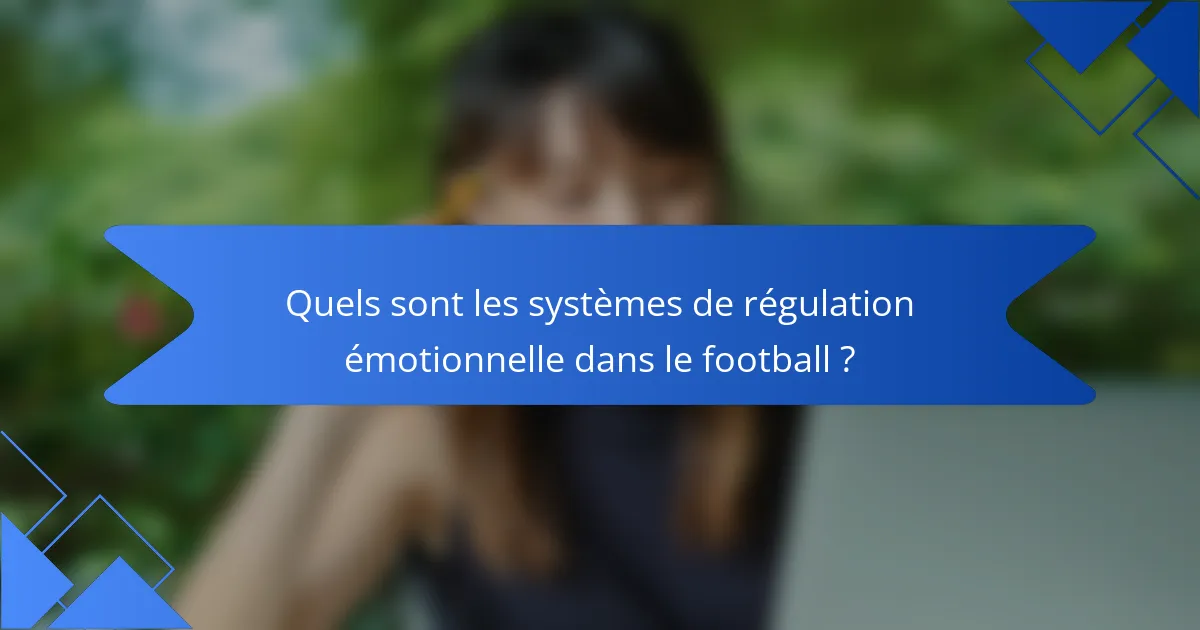 Quels sont les systèmes de régulation émotionnelle dans le football ?