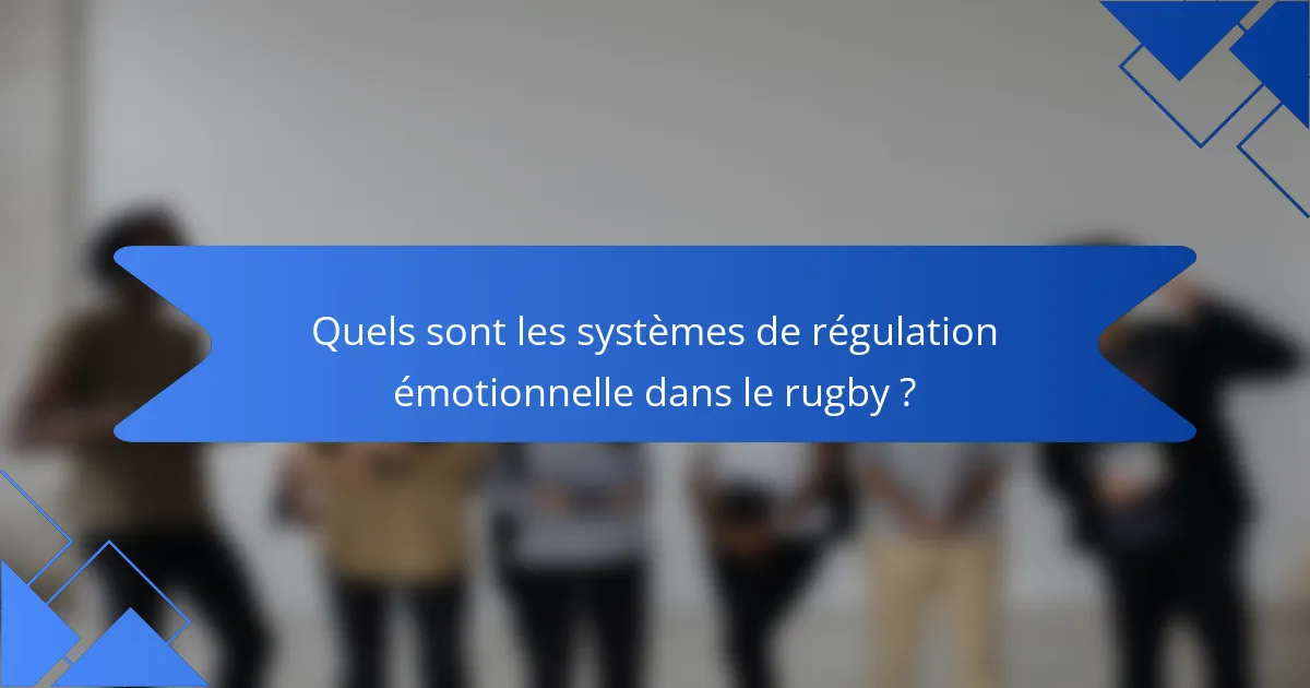 Quels sont les systèmes de régulation émotionnelle dans le rugby ?