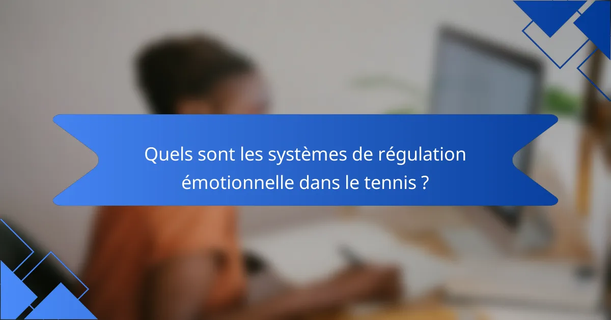 Quels sont les systèmes de régulation émotionnelle dans le tennis ?