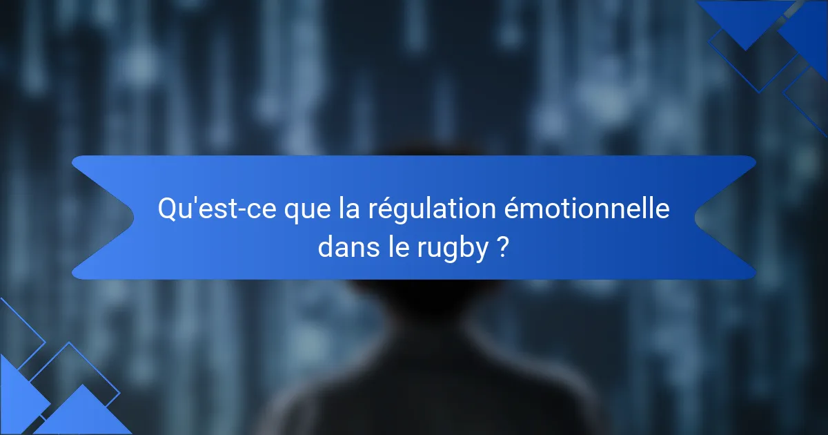 Qu'est-ce que la régulation émotionnelle dans le rugby ?