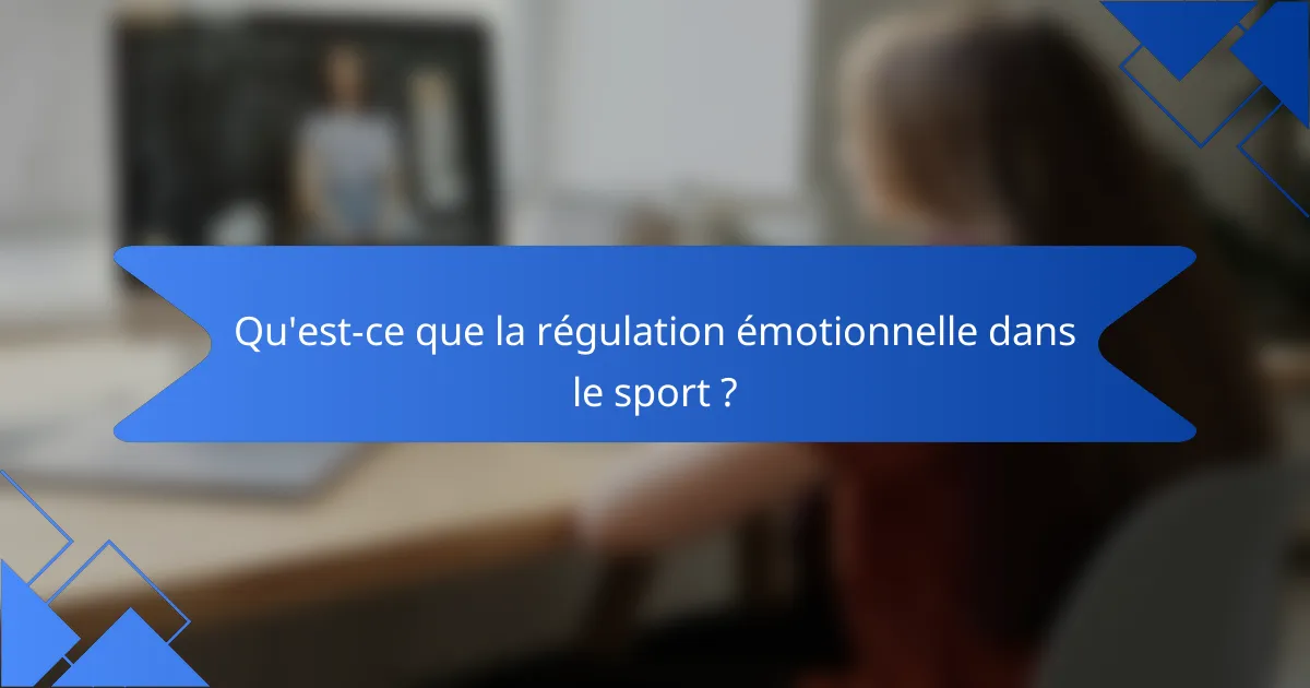 Qu'est-ce que la régulation émotionnelle dans le sport ?